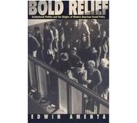 Bold Relief, Princeton Studies in American Politics Historical, International, and compaRative Perspectives Edwin Amenta (Auteur)