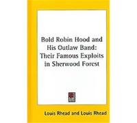 Bold Robin Hood and His Outlaw Band Louis Rhead (Auteur)