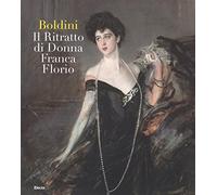 Boldini. Il ritratto di Donna Franca Florio. Ediz. illustrata