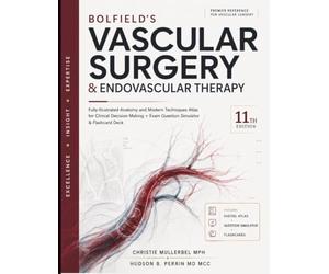 Bolfield’s Vascular Surgery & Endovascular Therapy: Fully-Illustrated Anatomy and Modern Techniques Atlas for Clinical Decision Making + Exam Question Simulator & Flashcard Deck