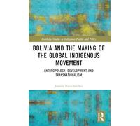 Bolivie et la genèse du mouvement autochtone mondial : anthropologie, développement et transnationalisme