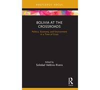 Bolivia at the Crossroads: Politics, Economy, and Environment in a Time of Crisis