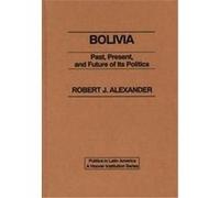 Bolivia, Politics in Latin America Robert Jackson Alexander (Auteur)