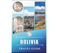 BOLIVIA TRAVEL GUIDE 2026: Explore the Andes, Salt Flats, Amazon Rainforest, Natural Wonders, Local Cuisine and Vibrant Culture of South America's Most Diverse Country.