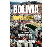 BOLIVIA TRAVEL GUIDE 2026: Trek, Explore, and Experience the Andes