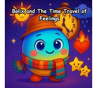 Bolix and The Time Travel of Feelings: Perfect for kids aged 4 to 10. Embark on a magical adventure with Bolix, a curious little ball who discovers a glowing time-traveling clock !