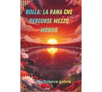 Bolla: La rana che percorse mezzo mondo: Fiaba di una rana dell'Estremo Oriente che volò a sud con le anatre