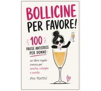 BOLLICINE PER FAVORE !: 100 pause antistress per donne : un libro regalo ironico per amiche, colleghe e sorelle .