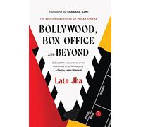 BOLLYWOOD, BOX OFFICE AND BEYOND: The Evolving Business of Indian Cinema