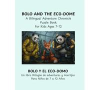 Bolo and the Eco-Dome: A Bilingual Adventure Chronicle Puzzle Book for Kids Ages 7-12 Years: Bolo y el Eco-Domo: Un libro Bilingüe de adventuras y Acertijos Para Niños de 7 a 12 Años