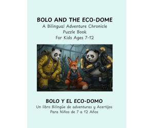 Bolo and the Eco-Dome: A Bilingual Adventure Chronicle Puzzle Book for Kids Ages 7-12 Years: Bolo y el Eco-Domo: Un libro Bilingüe de adventuras y Acertijos Para Niños de 7 a 12 Años