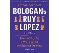 Bologan's Ruy Lopez for Black: How to Play for a Win Against the Ruy Lopez