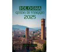 Bologna Guida di Viaggio 2025: “Portici, pasta e magia di piazza: una guida di Bologna del 2025”