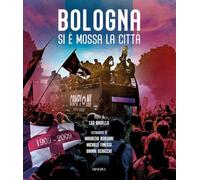 Bologna. Si è mossa la città. Ediz. illustrata