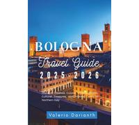 Bologna Travel Guide 2025-2026: Discover Timeless Cuisine, Historic Streets, Cultural Treasures, and Hidden Gems of Northern Italy