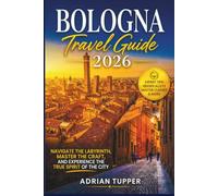 Bologna Travel Guide 2026: Navigate the Labyrinth, Master the Craft, and Experience the True Spirit of the City
