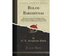 Bolos Barishynas (Classic Reprint): Being An Account Of The Doings Of The Sadleir-Jackson Brigade, And Altham Flotilla, On The North Dvina During The Summer, 1919