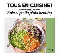 Bols et petits plats healthy - Tous en cuisine ! Collectif (Auteur)