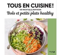 Bols et petits plats healthy – Tous en cuisine !