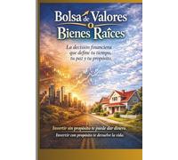 Bolsa de Valores o Bienes Raíces: La decisión financiera que define tu tiempo, tu paz y tu propósito. Invertir sin propósito te puede dar dinero. Invertir con propósito te devuelve la vida.