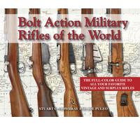 Bolt Action Military Rifles of the World; The Full-Color Guide to All Your Fa...