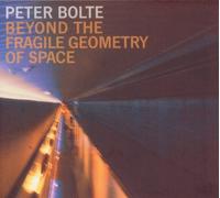 Bolte, Peter - Beyond The Fragile Geometry of Space
