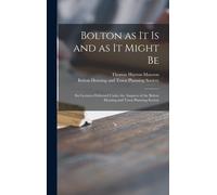 Bolton As It Is And As It Might Be: Six Lectures Delivered Under The Auspices Of The Bolton Housing And Town Planning Society