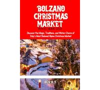 Bolzano Christmas Market Travel Guide 2025: Discover the Magic, Traditions, and Winter Charm of Italy’s Most Beloved Alpine Christmas Market