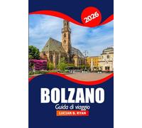 Bolzano Guida di viaggio 2026: Esplora le gemme nascoste dell'Alto Adige, le attrazioni, la cucina, la cultura, gli itinerari panoramici e le avventure nel nord Italia