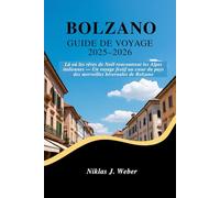 BOLZANO GUIDE DE VOYAGE 2025-2026: Là où les rêves de Noël rencontrent les Alpes italiennes - Un voyage festif au cœur du pays des merveilles hivernales de Bolzano