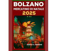 BOLZANO MERCATINO DI NATALE 2025: “Una guida festiva ai vari mercatini di Natale”