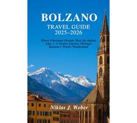 BOLZANO TRAVEL GUIDE 2025-2026: Where Christmas Dreams Meet the Italian Alps - A Festive Journey Through Bolzano’s Winter Wonderland