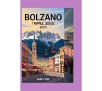 BOLZANO TRAVEL GUIDE 2025: Explore the Alpine Charm of Northern Italy - Must-See Attractions, Hidden Gems, Local Tips, and Perfect Itineraries