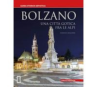 Bolzano. Una città gotica tra le Alpi. Guida storico artistica