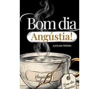 Bom dia, Angústia: Para Menina que Aprendeu Cedo Demais a Ser Mulher