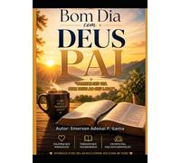 BOM DIA COM, DEUS PAI: “COMECE SEU DIA COM DEUS AO SEU LADO”