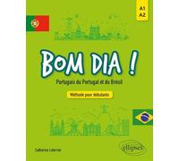 Bom dia ! Portugais du Portugal et du Brésil.: Méthode pour débutants A1-A2