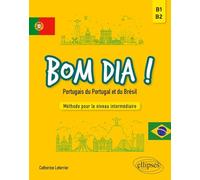 Bom dia ! Portugais du Portugal et du Brésil: Méthode pour le niveau intermédiaire B1-B2