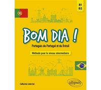 Bom dia ! Portugais du Portugal et du Brésil Méthode pour le niveau intermédiaire (B1-B2) - Catherine Leterrier - Ellipses - broché - Méthode de langue