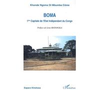 Boma 1ère capitale de l'Etat Indépendant du Congo 1885-1908 - Khonde Ngoma Di Mbumba Come - L'harmattan - broché - Essai