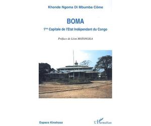 Boma 1ère capitale de l'Etat Indépendant du Congo 1885-1908 - Khonde Ngoma Di Mbumba Come - L'harmattan - broché - Essai