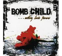 Bomb Child - Nothing Lasts Forever [Import]