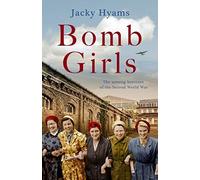 Bomb Girls - Britain's Secret Army: The Munitions Women Of World War Ii