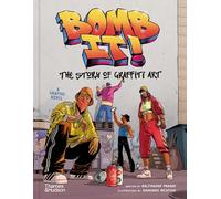 Bomb It!: The Story of Graffiti Art /anglais