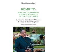 Bomb N : Ressources, Mysteries And Opportunities Of The Congo Basin - Advocacy Of Denis Sassou N'guesso For The Protection Of The Planet