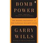 Bomb Power: The Modern Presidency and the National Security State Wills, Garry (Auteur)