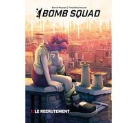 Bomb Squad: Tome 1 - Le Recrutement
