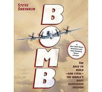 Bomb: The Race to Build--And Steal--The World's Most Dangerous Weapon (Newbery Honor Book & National Book Award Finalist)