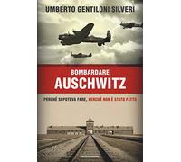 Bombardare Auschwitz.Perche si poteva fare,perche non e stato fatt