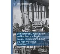 Bombardment, Public Safety And Resilience In English Coastal Communities During The First World War